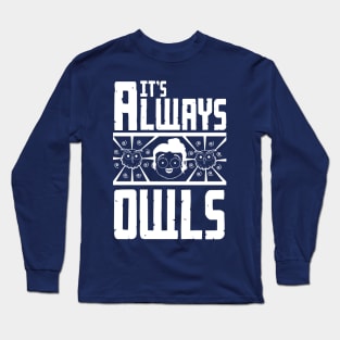 It's always owls Long Sleeve T-Shirt